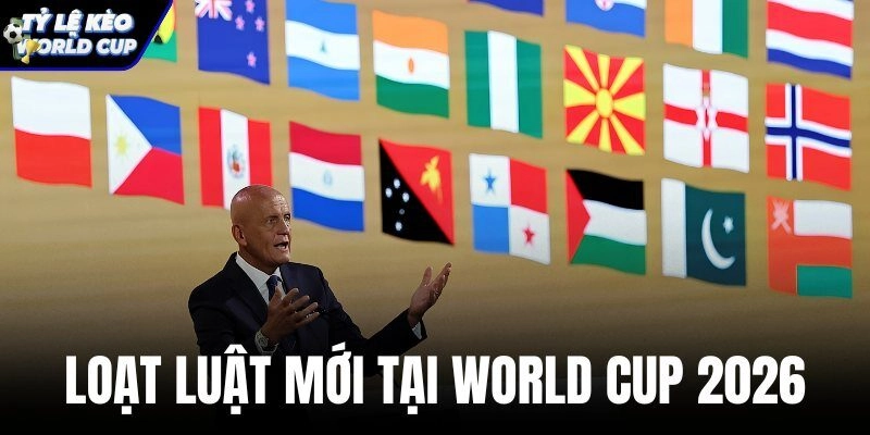 Loạt Luật Mới Tại World Cup 2026