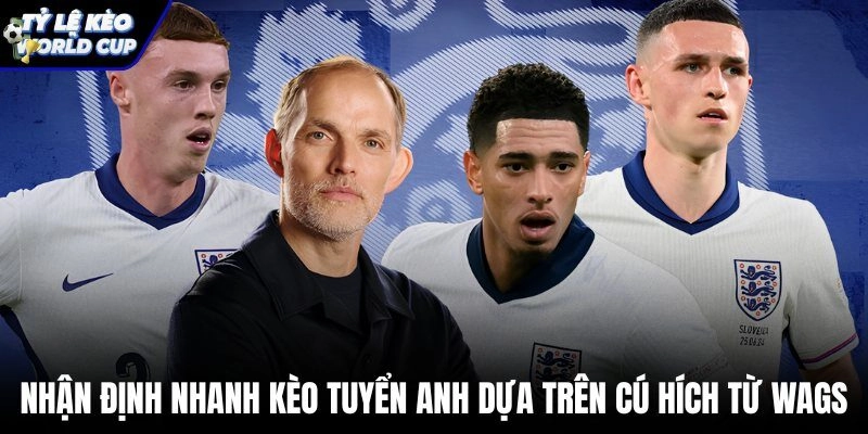 Cú hích tinh thần từ WAGs và tỷ lệ thắng cược