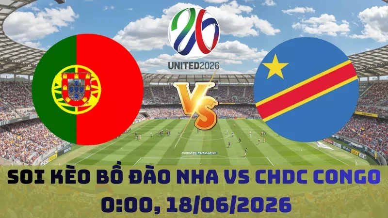 Soi kèo Bồ Đào Nha Vs CHDC Congo | 0h00 18/06 – World Cup 2026
