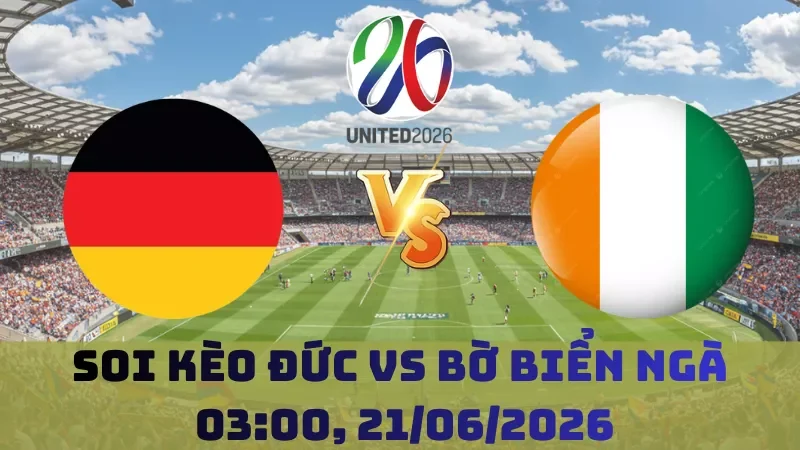 Soi kèo Đức Vs Bờ Biển Ngà | 03h00 21/06 – World Cup 2026