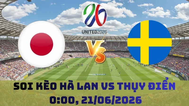 Soi kèo Hà Lan Vs Thụy Điển | 00h00 21/06 – World Cup 2026