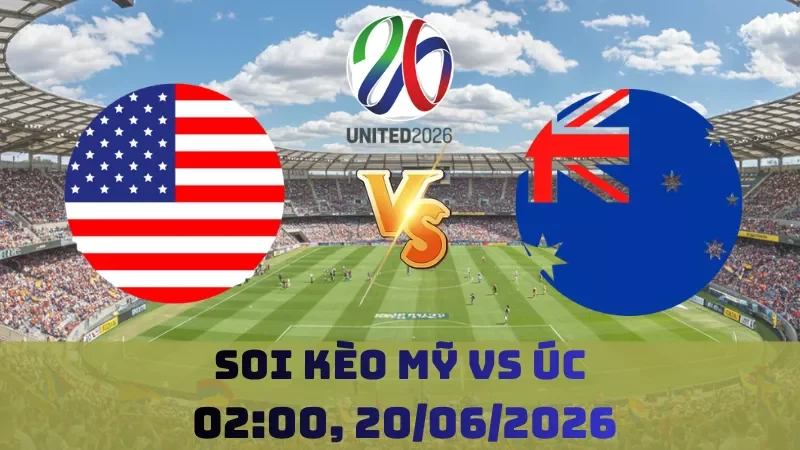 Soi kèo Mỹ Vs Úc | 02h00 20/06 – World Cup 2026