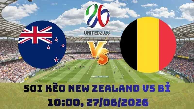 Soi kèo New Zealand Vs Bỉ | 10h00 27/06 – World Cup 2026