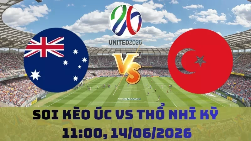 Soi kèo Úc vs Thổ Nhĩ Kỳ | 011h00 14/06 – World Cup 2026