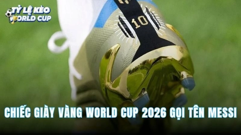 Chiếc Giày Vàng World Cup 2026 Gọi Tên Messi - 8 Bàn 4 Kiến Tạo