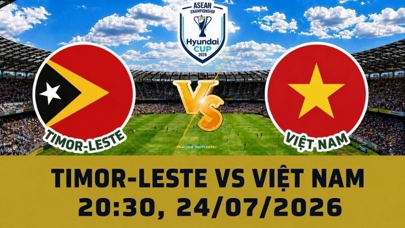 Soi Kèo Timor-Leste Vs Việt Nam, 20h30 Ngày 24/07 – AFF Cup 2026