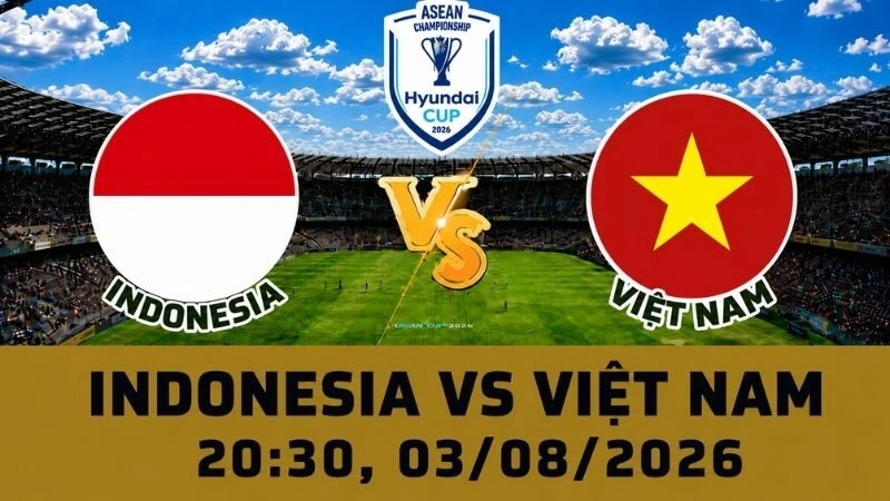 Soi Kèo Indonesia Vs Việt Nam, 20h30 Ngày 03/08 – AFF Cup 2026