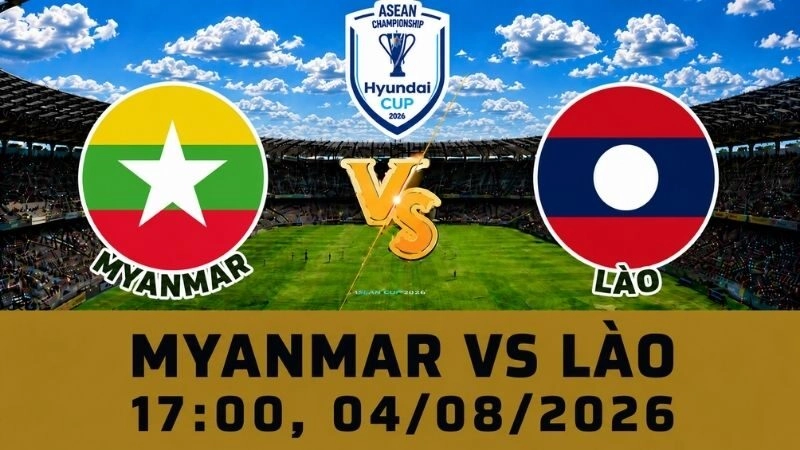 Soi Kèo Myanmar Vs Lào, 17h00 Ngày 04/08 - AFF Cup 2026